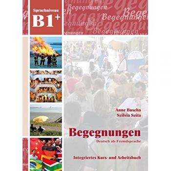 Begegnungen Deutsch als Fremdsprache B1+: Integriertes Kurs- und Arbeitsbuch