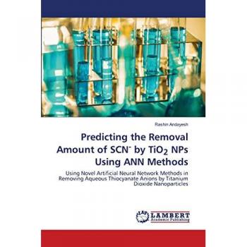 Predicting the Removal Amount of SCN- by TiO2 NPs Using ANN Methods, Fachbücher von Rashin Andayesh