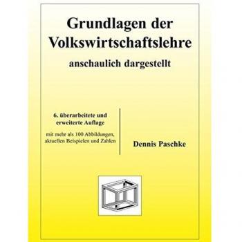 Grundlagen der Volkswirtschaftslehre - anschaulich dargestellt