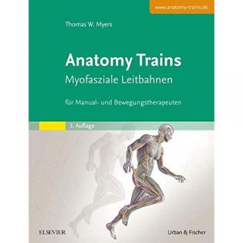 Anatomy Trains: Myofasziale Leitbahnen (für Manual- und Bewegungstherapeuten) - mit Zugang zum Elsevier-Portal