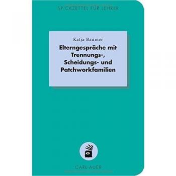 Elterngespräche mit Trennungs-, Scheidungs- und Patchworkfamilien (Spickzettel für Lehrer / Systemisch Schule machen)