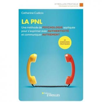 La PNL: Une méthode de psychologie appliquée pour s'exprimer avec authenticité et communiquer autrement