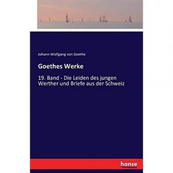 Goethes Werke: 19. Band - Die Leiden des jungen Werther und Briefe aus der Schweiz