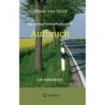Aufbruch: Die Amtsschimmelflüsterer II - Der Kalletalkrimi: Aufbruch - Der Kalletalkrimi