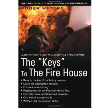 The 'Keys' To The Fire House: Everything you need to know to become a Career Firefighter