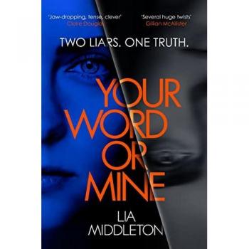 Lia Middleton Your Word Or Mine: A Tense, Twisty And Gripping New Crime Thriller. Who Will You Believe?