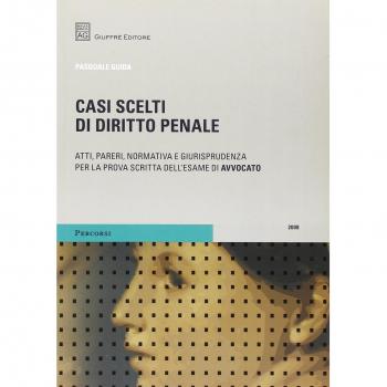 Casi scelti di diritto penale. Prova scritta esame avvocato