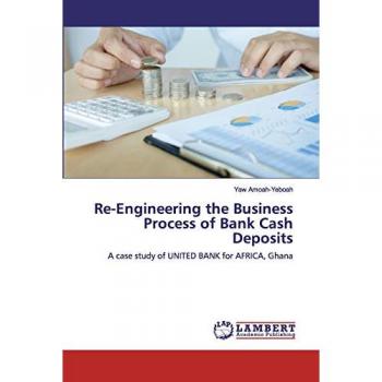 Amoah-Yeboah, Yaw: Re-Engineering the Business Process of Bank Cash Deposits