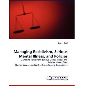 Managing Recidivism, Serious Mental Illness, and Policies: Managing Recidivism, Serious Mental Illness, and Policies: Voices from Human Services and Justice Co-ordinating Committees