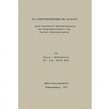 Das Reduktionsverfahren der Baustatik: unter besonder Berücksichtigung der Programmierbarkeit für digitalize Rechnautomaten