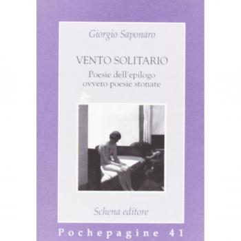 Vento solitario. Poesie dell'epilogo ovvero poesie stonate