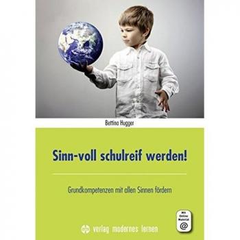 Sinn-voll schulreif werden!: Grundkompetenzen mit allen Sinnen fördern