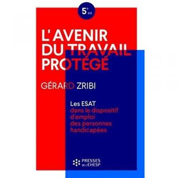L'avenir du travail protégé: Les ESAT dans le dispositif d'emploi des personnes handicapées
