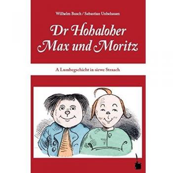 Dr Hohaloher Max un Moritz: A Lumbegschicht in siewe Straach ins Hohalohische iwwersetzt