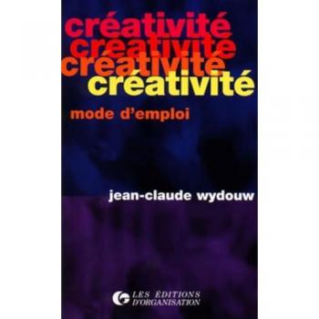 Creativite mode d emploi (Editions Organisation)