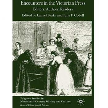 Encounters in the Victorian Press: Editors, Authors, Readers (Palgrave Studies in Nineteenth-Century Writing and Culture)