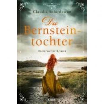 Die Bernsteintochter: Historischer Roman (Historische Küsten-Romane von Claudia Schirdewan, Band 2)