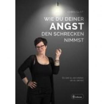 Gust, Chris: Wie du deiner Angst den Schrecken nimmst