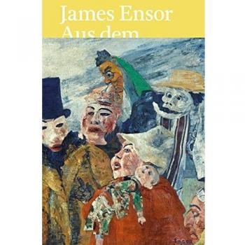 Hrsg. Anne-Birgitte Fonsmark James Ensor: Aus Dem Königlichen Museum Für Schöne Künste Antwerpen Und Schweizer Sammlungen