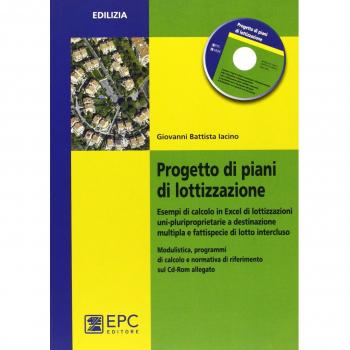Progetto di piani di lottizzazione. Esempi di calcolo in Excel di lottizzazioni uni-pluriproprietarie a destinazione multipla e fattispecie di lotto...