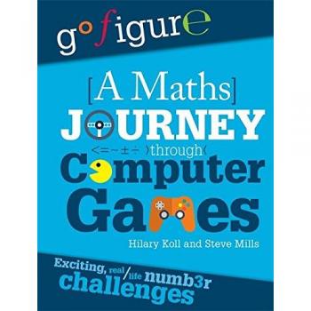 A Maths Journey Through Computer Games (Go Figure) (Hardcover)