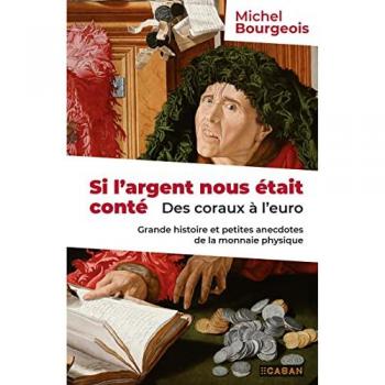 Si l'argent nous était conté: Des coraux à l'euro : Grande histoire et petites anecdotes de la monnaie physique