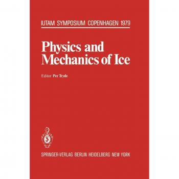 Physics and Mechanics of Ice: Symposium Copenhagen, August 6-10, 1979, Technical University of Denmark (IUTAM Symposia)