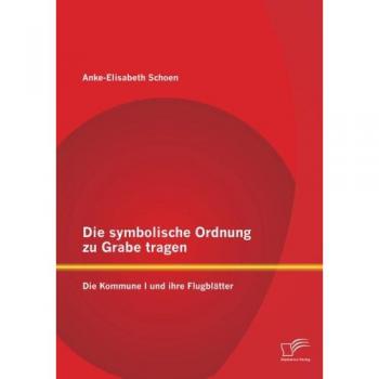 Die symbolische Ordnung zu Grabe tragen: Die Kommune I und ihre Flugblätter