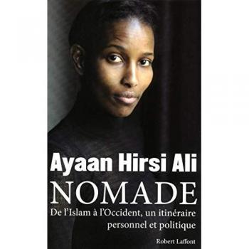 Ayaan Hirsi Ali Nomade : De L'Islam À L'Occident, Un Itinéraire Personnel Et Politique