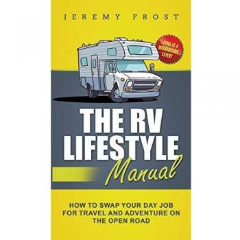 The RV Lifestyle Manual: Living as a Boondocking Expert - How to Swap Your Day Job for Travel and Adventure on the Open Road