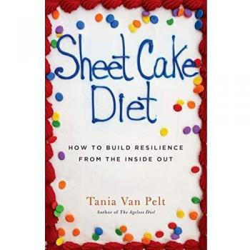 Sheet Cake: How To Build Resilience From The Inside Out (Sheet Cake Diet, Band 1)