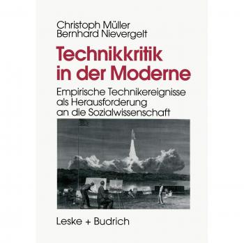 Technikkritik in der Moderne: Empirische Technikereignisse als Herausforderung an die Sozialwissenschaft