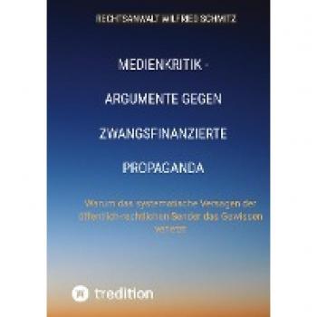 Medienkritik - Argumente gegen zwangsfinanzierte Propaganda: Warum das systematische Versagen der öffentlich-rechtlichen Sender das Gewissen verletzt