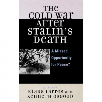 The Cold War After Stalin's Death: A Missed Opportunity for Peace? (The Harvard Cold War Studies Book Series)