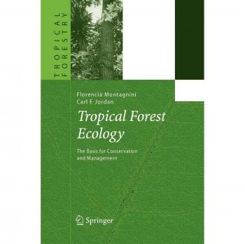 Tropical Forest Ecology: The Basis for Conservation and Management (Tropical Forestry)