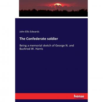 The Confederate soldier: Being a memorial sketch of George N. and Bushrod W. Harris