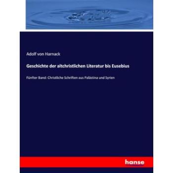 Geschichte der altchristlichen Literatur bis Eusebius, Sachbücher von Adolf Von Harnack