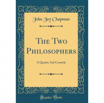The Two Philosophers: A Quaint, Sad Comedy