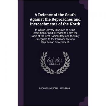 A Defence of the South Against the Reproaches and Incroachments of the North