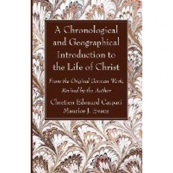 A Chronological and Geographical Introduction to the Life of Christ: From the Original German Work, Revised by the Author