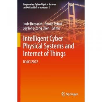 Intelligent Cyber Physical Systems and Internet of Things: ICoICI 2022 (Engineering Cyber-Physical Systems and Critical Infrastructures, 3, Band 3)