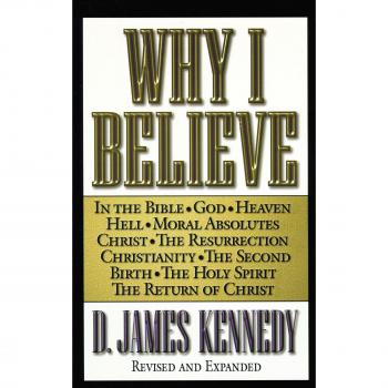 Why I Believe, by D. James Kennedy