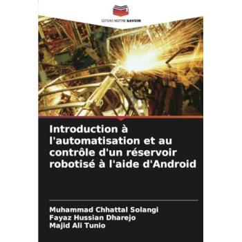 Solangi, Muhammad Chhattal: Introduction à l'automatisation et au contrôle d'un réservoir robotisé à l'aide d'Android