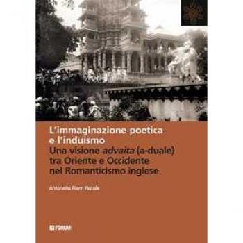 L' immaginazione poetica e l'induismo. Una visione advaita (a-duale) tra Oriente e Occidente nel Romanticismo inglese Antonella Riem Natale
