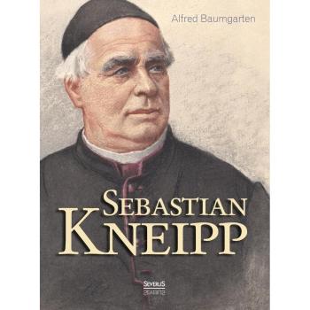 Baumgarten, Alfred: Sebastian Kneipp. Biografie
