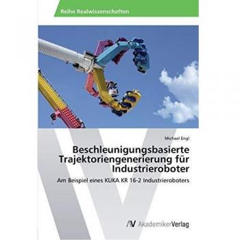 Beschleunigungsbasierte Trajektoriengenerierung für Industrieroboter: Am Beispiel eines KUKA KR 16-2 Industrieroboters