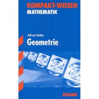 Kompakt-Wissen Abitur Mathematik. Geometrie: Kompakte Darstellung der Geometrie, zum schnellen Nachschlagen und Wiederholen, üb - Alfred Müller