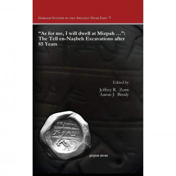 As for me, I will dwell at Mizpah ...: The Tell en-Nasbeh Excavations after 85 Years (Gorgias Studies in the Ancient Near East, Band 9)