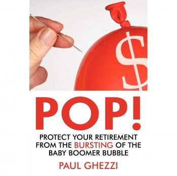 POP!: Protect Your Retirement from the Bursting of the Baby Boomer Bubble