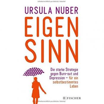 Eigensinn: Die starke Strategie gegen Burn-out und Depression - und für ein selbstbestimmtes Leben (Fischer Paperback)